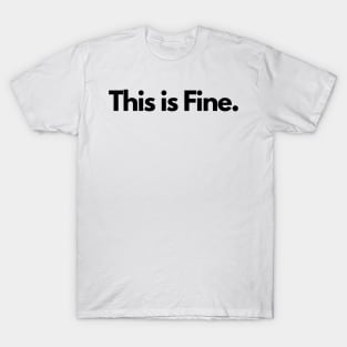 This is Fine. T-Shirt